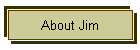 About Jim